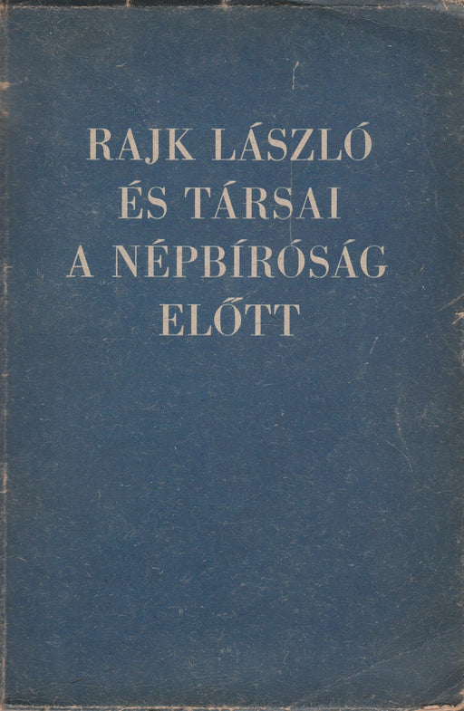 Rajk László és társai a népbíróság előtt - Vádirat Rajk László és társai elleni bűnügyben - Oskola Antikvárium