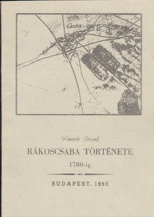 Rákoscsaba története 1780 - ig - Oskola Antikvárium