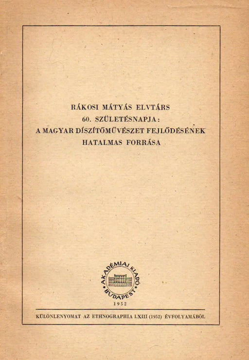 Rákosi Mátyás elvtárs 60. születésnapja: a magyar díszítőművészet fejlődésének hatalmas forrása - Oskola Antikvárium