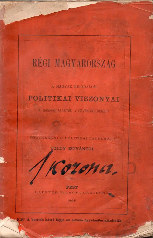 Régi Magyarország - A magyar birodalom politikai viszonyai a honfoglalástól a szathmári békéig - Oskola Antikvárium