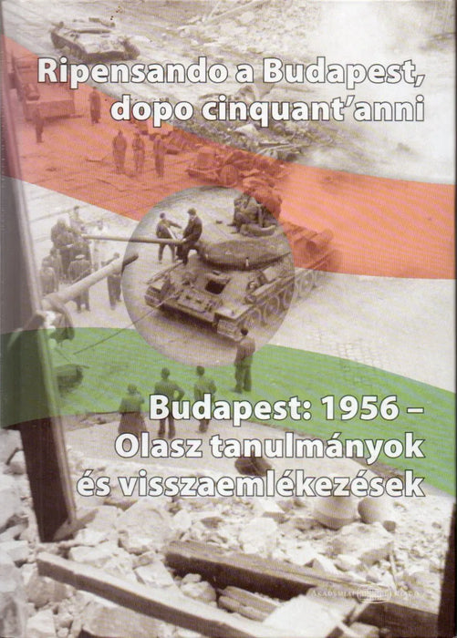 Ripensando a Budapest, dopo cinquant'anni - Budapest: 1956 - olasz tanulmányok és visszaemlékezések - Oskola Antikvárium