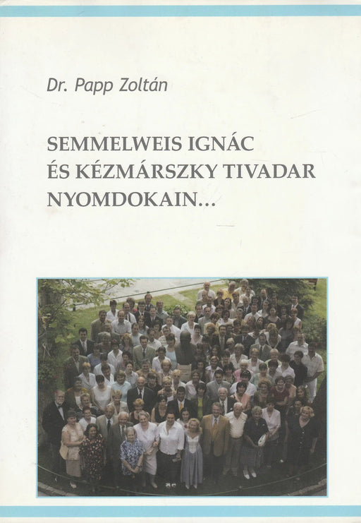 Semmelweis Ignác és Kézmárszky Tivadar nyomdokain... - Oskola Antikvárium