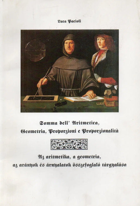 Somma dell' Aritmetica, Geometria, Proporzioni e Proporzionalita - Az aritmetika, a geometria, az arányok és árnyalatok összefoglaló tárgyalása - Oskola Antikvárium