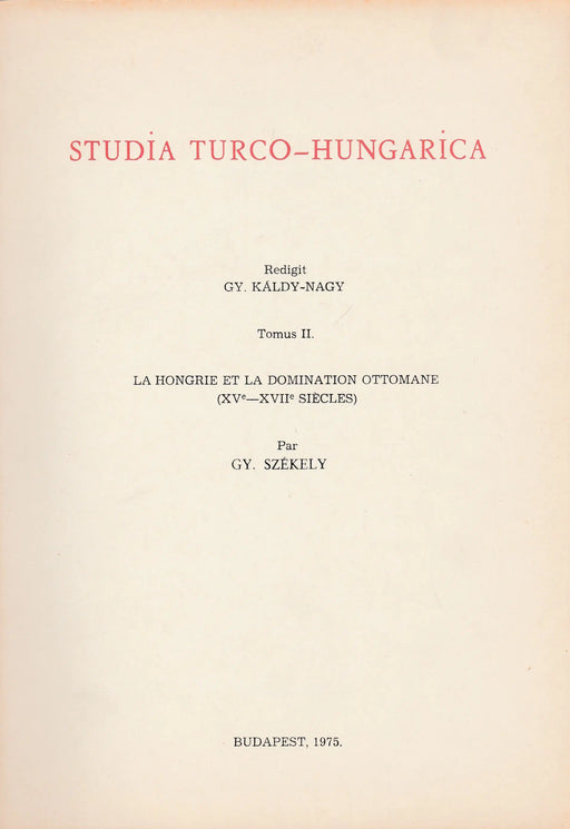 Studia Turco - Hungarica II. - La Hongrie et la domination Ottomane - Oskola Antikvárium