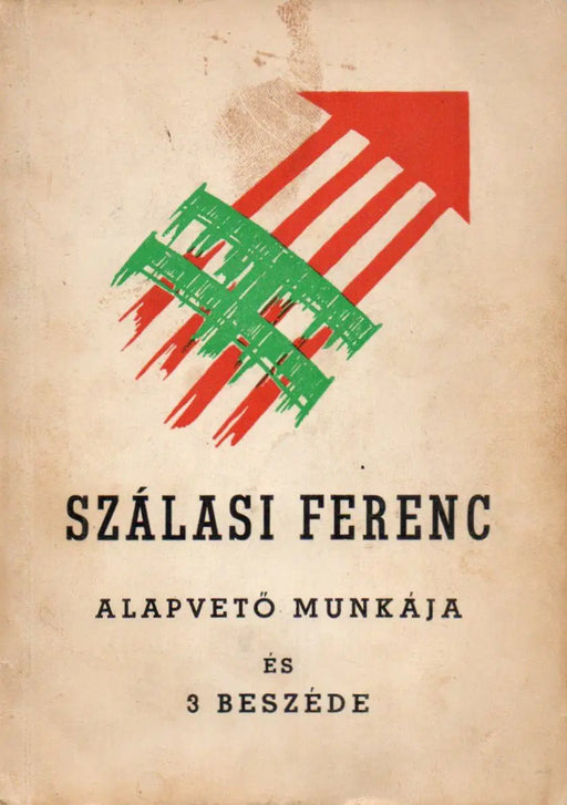 Szálasi Ferenc alapvető munkája és a Munkás - , Paraszt - és Értelmiségi - Nagytanácson elmondott beszédei - Oskola Antikvárium