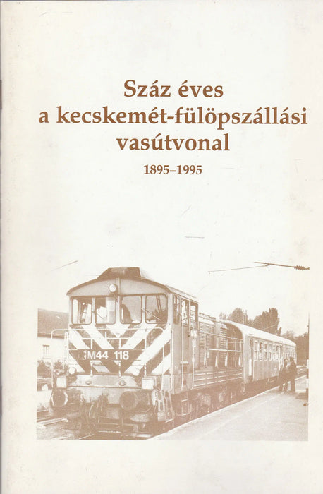 Száz éves a kecskemét - fülöpszállási vasútvonal - Oskola Antikvárium