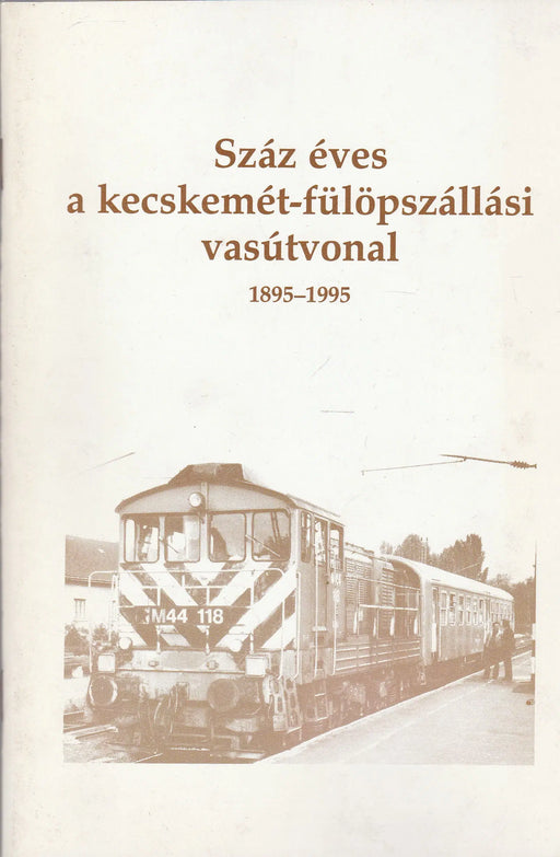 Száz éves a kecskemét - fülöpszállási vasútvonal - Oskola Antikvárium
