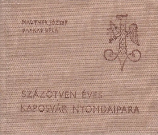 Százötven éves Kaposvár nyomdaipara - Oskola Antikvárium