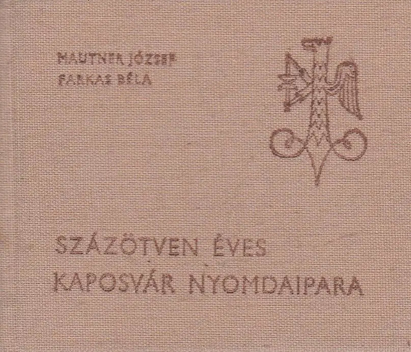 Százötven éves Kaposvár nyomdaipara - Oskola Antikvárium