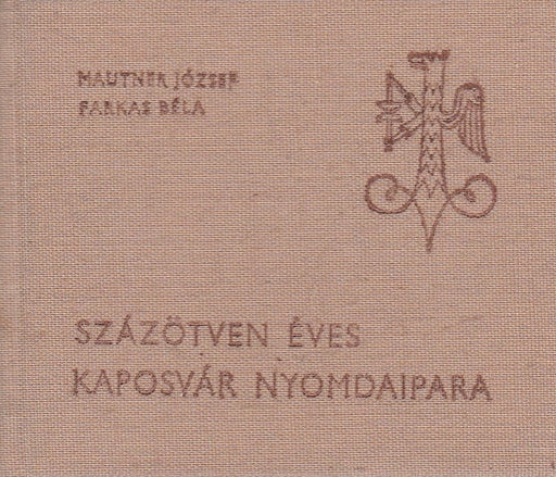 Százötven éves Kaposvár nyomdaipara - Oskola Antikvárium