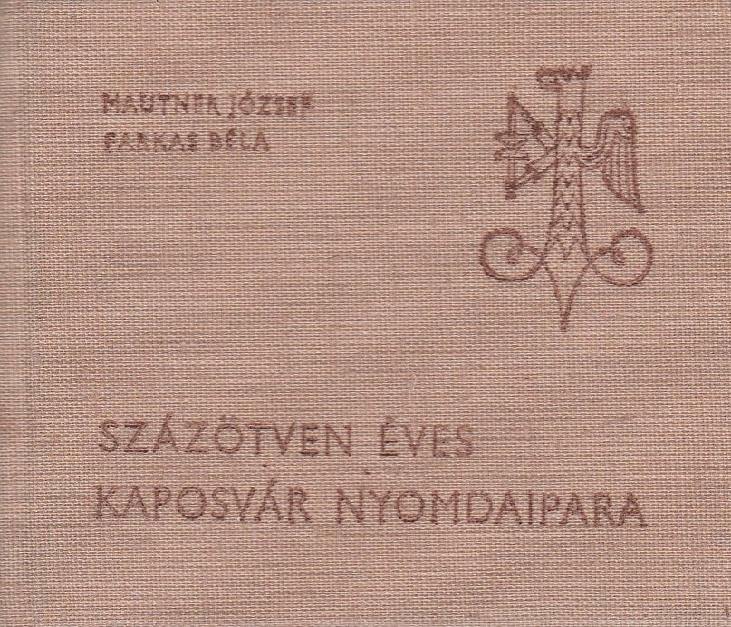 Százötven éves Kaposvár nyomdaipara - Oskola Antikvárium