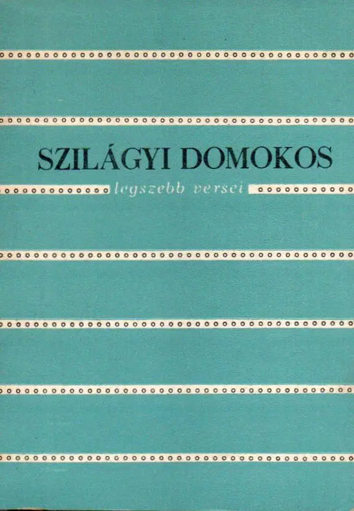 Szilágyi Domokos legszebb versei - Oskola Antikvárium