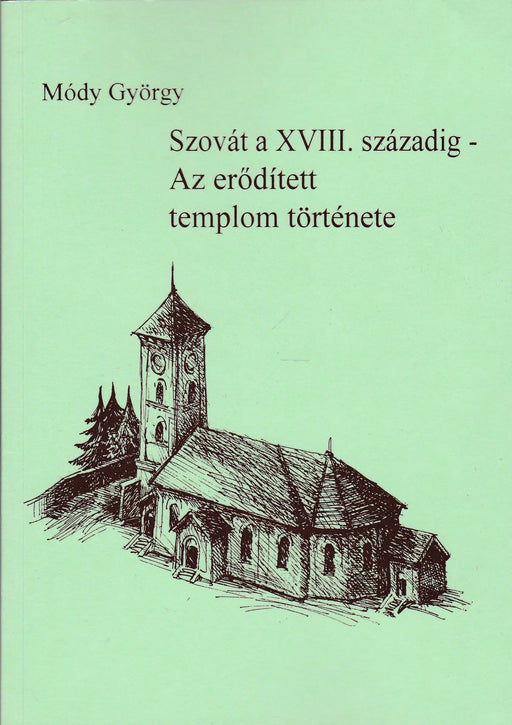Szovát a XVIII. századig - Az erődített templom története - Oskola Antikvárium