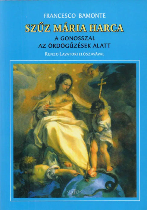 Szűz Mária harca a gonosszal az ördögűzések alatt - Oskola Antikvárium