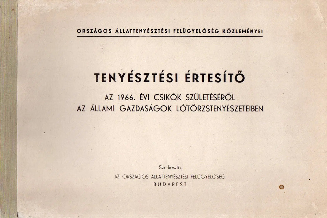 Tenyésztési értesítő az 1966. évi csikók születéséről az állami gazdaságok lótörzstenyészeteiben - Oskola Antikvárium