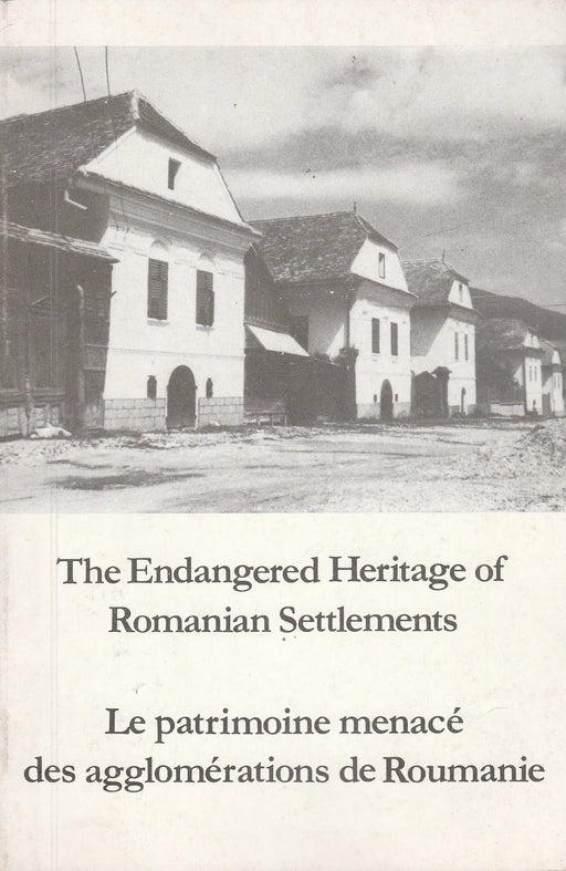 The Endangered Heritage of Romanian Settlements - Le patrimoine menacé des agglomérations de Roumanie - Oskola Antikvárium