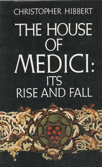 The House of Medici: Its Rise and Fall - Oskola Antikvárium