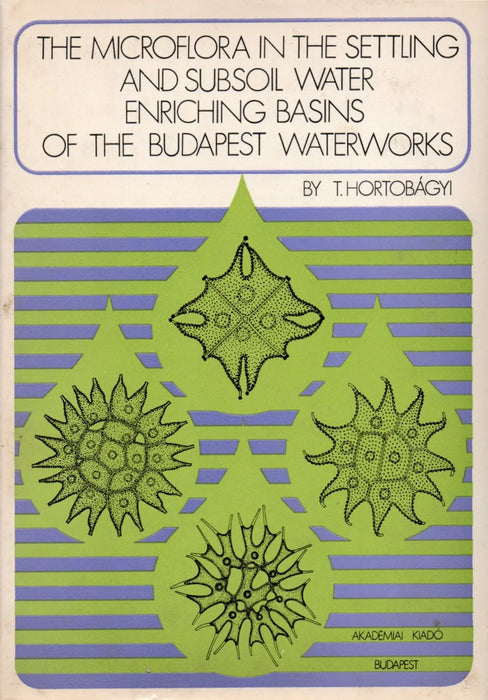 The Microflora in the Settling and Subsoil Water Enriching Basins of the Budapest Waterworks - Oskola Antikvárium
