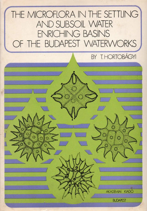 The Microflora in the Settling and Subsoil Water Enriching Basins of the Budapest Waterworks - Oskola Antikvárium