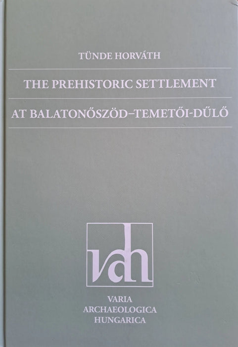 The Prehistoric Settlement at Balatonőszöd - Temetői - dűlő - Oskola Antikvárium