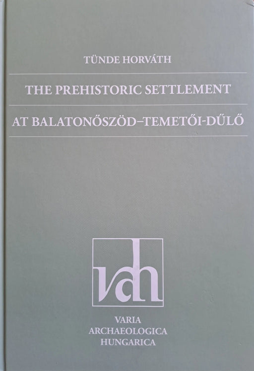 The Prehistoric Settlement at Balatonőszöd - Temetői - dűlő - Oskola Antikvárium