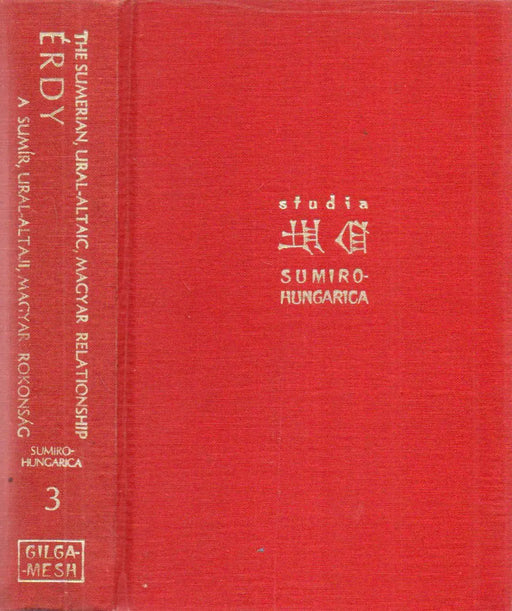 The Sumerian, Ural - Altaic, Magyar Relationship: a History of Research - A sumír, ural - altaji, magyar rokonság kutatásának története I. - Oskola Antikvárium