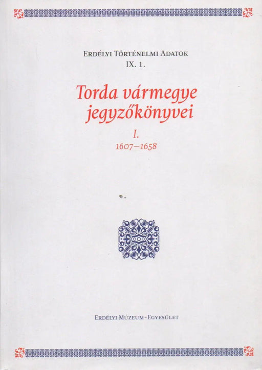 Torda vármegye jegyzőkönyvei I. 1607 - 1658 - Oskola Antikvárium