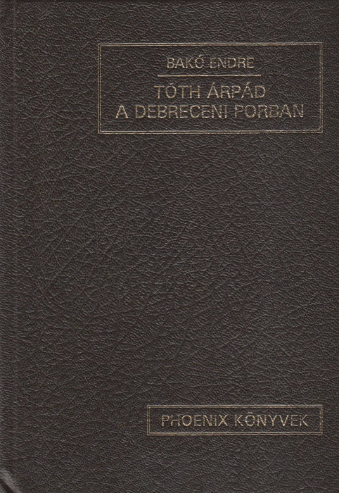 Tóth Árpád a debreceni porban - Oskola Antikvárium