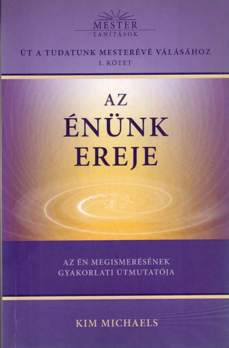 Út a tudatunk mesterévé válásához I. Az Énünk ereje - Oskola Antikvárium