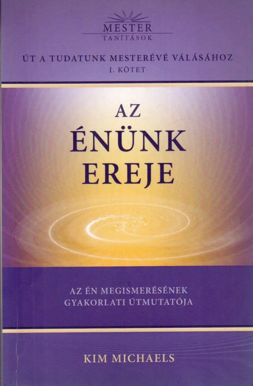 Út a tudatunk mesterévé válásához I. Az Énünk ereje - Oskola Antikvárium