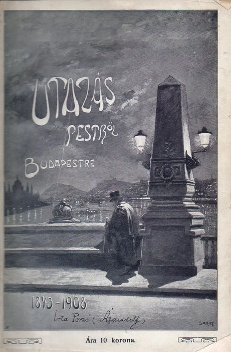 Utazás Pestről - Budapestre 1843 - 1907 - Oskola Antikvárium