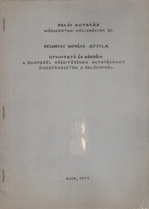 Útmutató és kérdőív a zsupfedél készítésének kutatásához - Ácsszerkezetek a palócoknál - Oskola Antikvárium