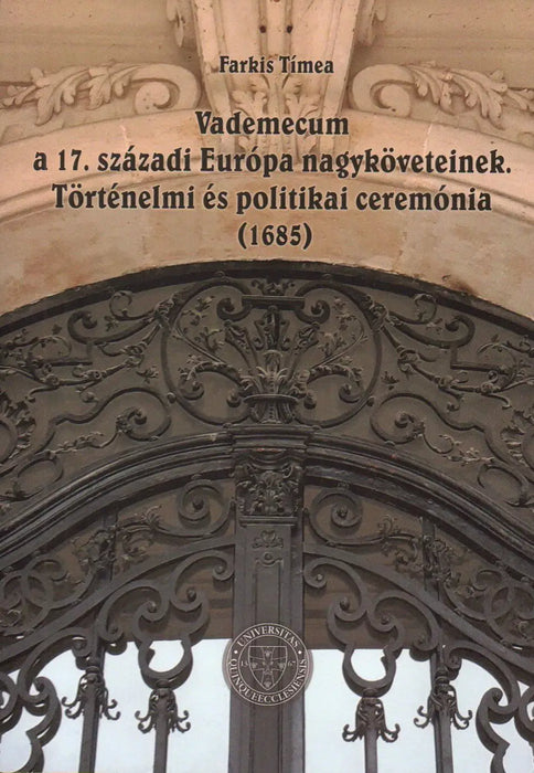 Vademecum a 17. századi Európa nagyköveteinek. Történelmi és politikai ceremónia (1685) - Oskola Antikvárium