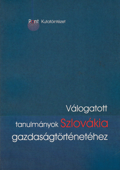 Válogatott tanulmányok Szlovákia gazdaságtörténetéhez - Oskola Antikvárium