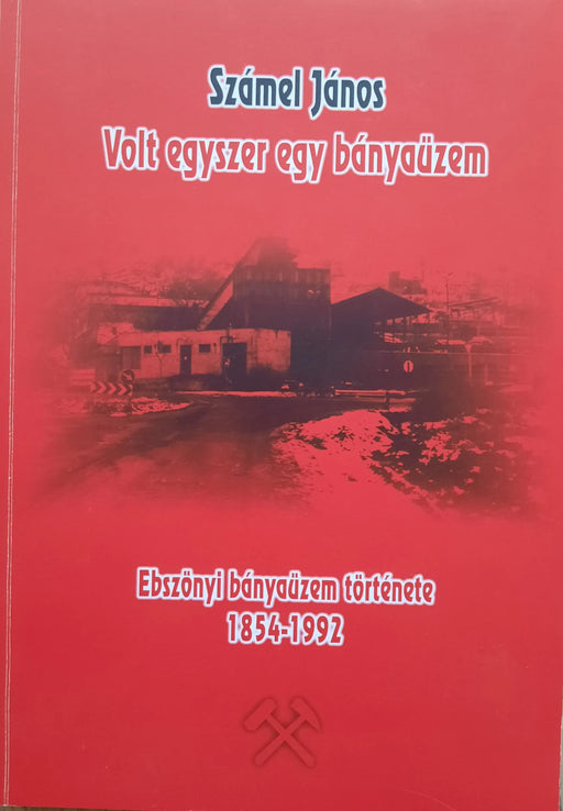 Volt egyszer egy bányaüzem - Oskola Antikvárium