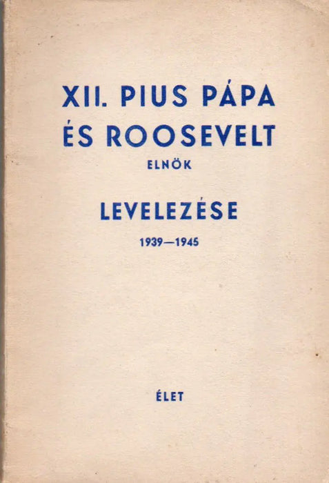 XII. Pius pápa és Roosevelt elnök levelezése - Oskola Antikvárium