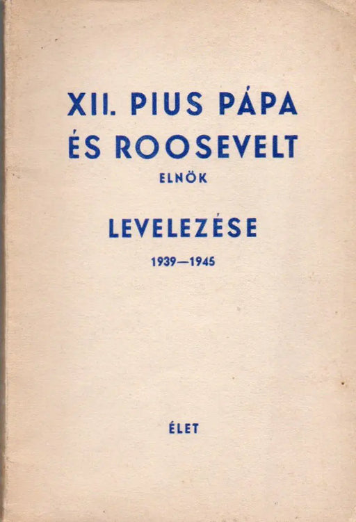 XII. Pius pápa és Roosevelt elnök levelezése - Oskola Antikvárium
